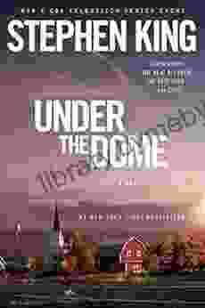 Under The Dome: A Novel