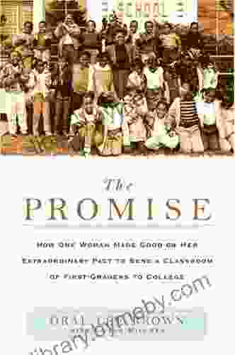 The Promise: How One Woman Made Good On Her Extraordinary Pact To Send A Classroom Of 1st Gra Ders To College