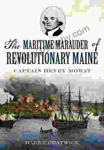 The Maritime Marauder Of Revolutionary Maine: Captain Henry Mowat (Military)