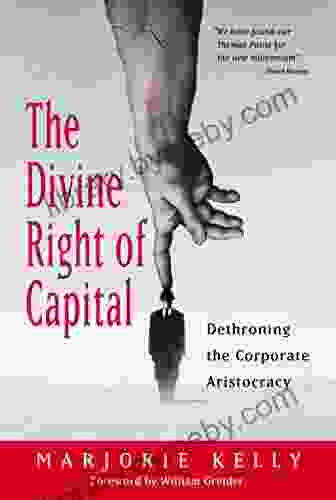 The Divine Right of Capital: Dethroning the Corporate Aristocracy