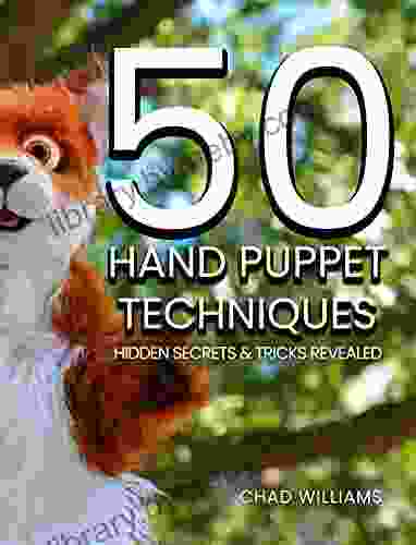 50 Hand Puppet Techniques: Hidden Secrets And Tricks Revealed