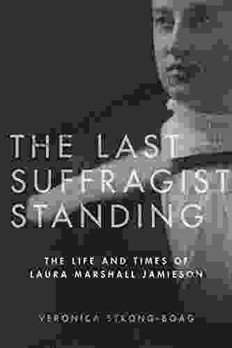 The Last Suffragist Standing: The Life And Times Of Laura Marshall Jamieson