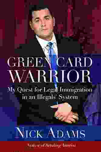 Green Card Warrior: My Quest for Legal Immigration in an Illegals System