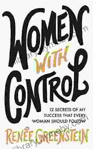 Women With Control: 12 Secrets Of My Success That Every Woman Should Follow