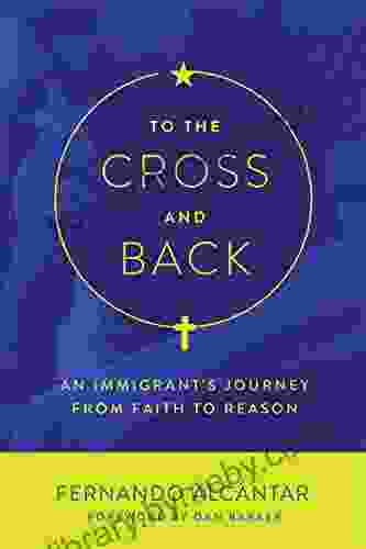 To the Cross and Back: An Immigrant s Journey from Faith to Reason