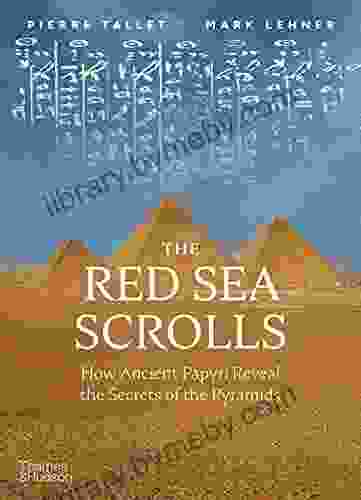 The Red Sea Scrolls: How Ancient Papyri Reveal the Secrets of the Pyramids