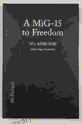 A MiG 15 To Freedom: Memoir Of The Wartime North Korean Defector Who First Delivered The Secret Fighter Jet To The Americans In 1953