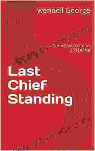 Last Chief Standing: A Tale of Two Cultures 2nd Edition