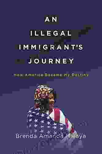 An Illegal Immigrant s Journey: How America Became My Destiny