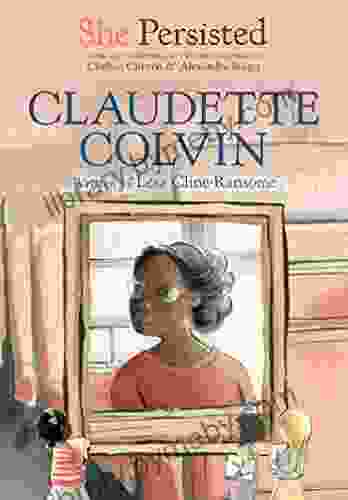 She Persisted: Claudette Colvin Lesa Cline Ransome