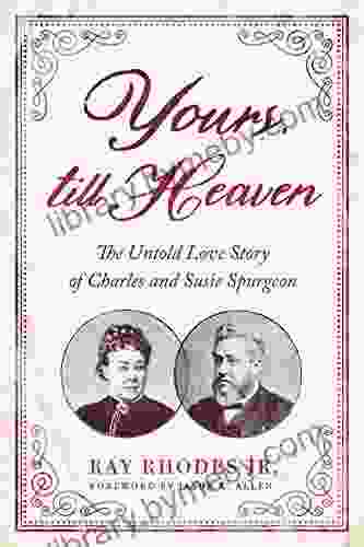 Yours Till Heaven: The Untold Love Story Of Charles And Susie Spurgeon