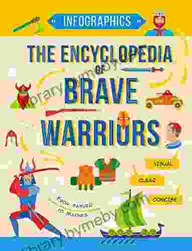 The Encyclopedia Of Brave Warriors: Warriors Weapons In Facts Figures (Infographics For Kids 3)