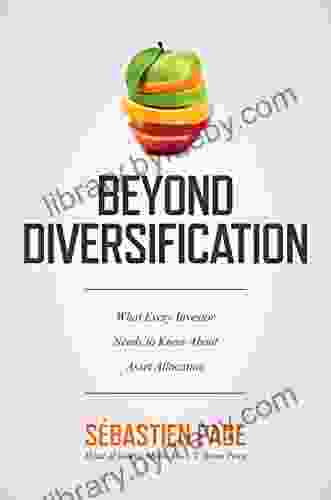 Beyond Diversification: What Every Investor Needs To Know About Asset Allocation