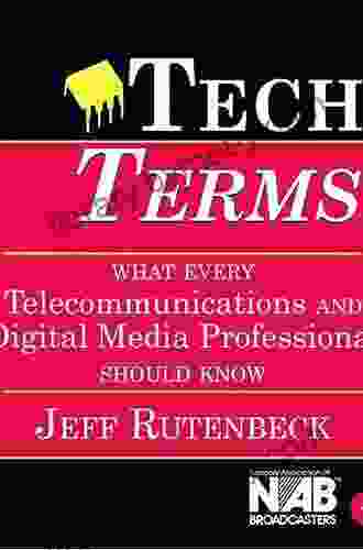 Tech Terms: What Every Telecommunications And Digital Media Professional Should Know