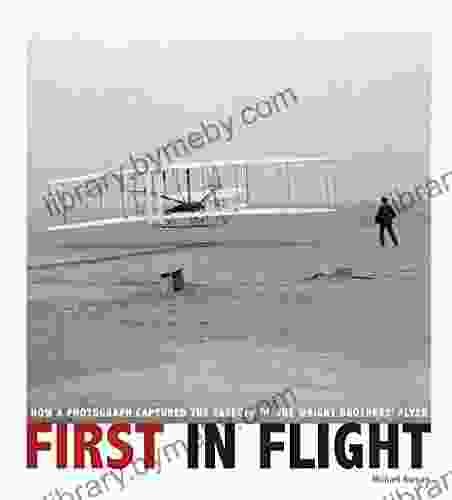 First in Flight: How a Photograph Captured the Takeoff of the Wright Brothers Flyer (Captured History)