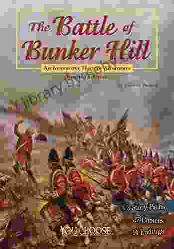 The Battle Of Bunker Hill: An Interactive History Adventure (You Choose: History)