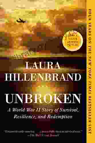 Unbroken: A World War II Story Of Survival Resilience And Redemption