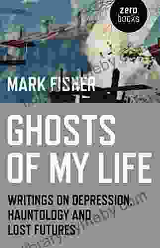 Ghosts Of My Life: Writings On Depression Hauntology And Lost Futures