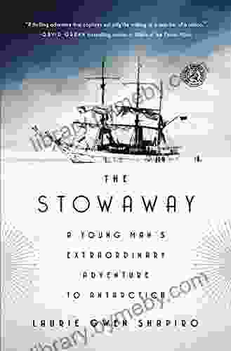 The Stowaway: A Young Man s Extraordinary Adventure to Antarctica